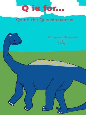 cover image of Q is for... Quinn the Quaesitosaurus